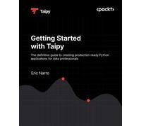 Getting Started with Taipy The definitive guide to creating production ready Python applications for data professionals - Eric Narro - Packt Publishing - ebook (ePub) - Livre