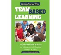 Getting Started With TeamBased Learning by Pete Ostafichuk Jim Sibley, Bill Roberson, Pete Ostafichuk, Billie Franchini, Karla Kubitz, Larry K Michaelsen (Auteur)