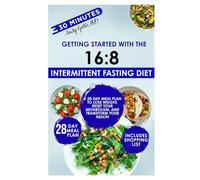 Getting Started with the 16:8 Intermittent Fasting Diet: A 28-Day Meal Plan to Lose Weight, Reset Your Metabolism, and Transform Your Health