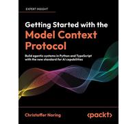 Getting Started with the Model Context Protocol Build agentic systems in Python and TypeScript with the new standard for AI capabilities - Christoffer Noring - Packt Publishing - ebook (ePub) - Livre
