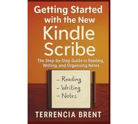 Getting Started with the New Kindle Scribe: The Step-by-Step Guide to Reading, Writing, and Organizing Notes