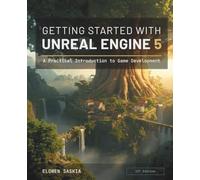 Getting Started with Unreal Engine 5: A Practical Introduction to Game Development