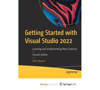 Getting Started With Visual Studio 2022: Learning And Implementing New Features