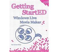 Getting Started With Windows Live Movie Maker James Kelly (Auteur)