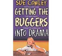 Getting the Buggers into Drama Sue Cowley (Auteur)
