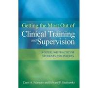 Getting the Most Out of Clinical Training and Supervision: A Guide for Practicum Students and Interns - [Version Originale] Inconnu (Auteur)