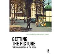 Getting the Picture: The Visual Culture of the News