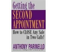 Getting the Second Appointment How to Close Any Sale in Two Calls Anthony Parinello (Auteur)