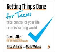 Getting Things Done For Teens Take Control of Your Life in a Distracting World by Mike Williams & Mark Wallace Inconnu (Auteur)
