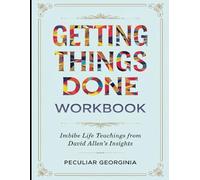 Getting Things Done Workbook: Imbibe Life Teachings from David Allen's Insights
