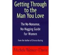 Getting Through to the Man You Love Michele Weiner-Davis (Auteur)