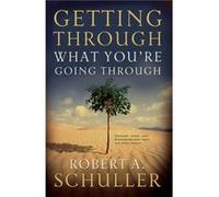 Getting Through What Youre Going Through by Robert A. Schuller Robert Schuller (Auteur)