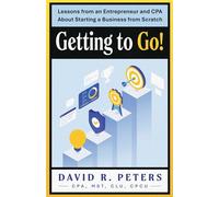 Getting to Go! Lessons from an Entrepreneur and CPA About Starting a Business from Scratch - David Peters - Indigo River Publishing - ebook (ePub) - Livre