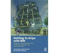 Getting To Grips With Bim: A Guide For Small And Medium-Sized Architecture, Engineering And Construction Firms (Paperback) Graham Paterson, Tahar Kouider, James Harty (Auteur)