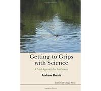 Getting To Grips With Science: A Fresh Approach For The Curious Morris, Andrew James (Auteur)