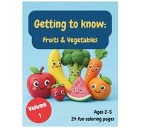 Getting to know: Fruits & Vegetables: A Toddler Coloring Book with Simple & Easy Big Line Art for Kids Ages 2-5 introducing them to Fruits and vegetables for fun screenless time(Volume 1)