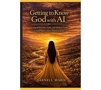 Getting to Know God with AI: Using Reflection, Faith, and Modern Tools to Find Peace - One Step at a Time