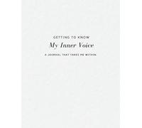 Getting To Know My Inner Voice: A Journal That Takes Me Within