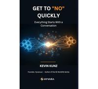 Getting to "NO" Quickly: Everything Starts With a Conversation - How Enterprise Software Really Gets Sold, Why It's Broken, and What Thirty Years in the Room Taught Me About Fixing It