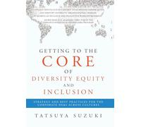 Getting to the Core of Diversity Equity and Inclusion: Strategy and Best Practices for the Corporate DE&I across Cultures