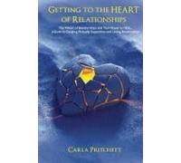 Getting To The Heart Of Relationships: The Magic Of Relationships And Their Power To Heal, A Guide To Creating Mutually Supportive And Loving Relationships Paperback Book By Carla Pritchett