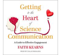 Getting to the Heart of Science Communication: A Guide to Effective Engagement