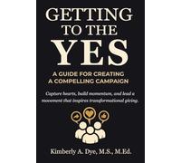 Getting to the Yes: A Guide For Creating a Compelling Campaign