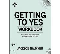 Getting to Yes Workbook: Effective Strategy for Roger Fisher's Light