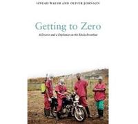 Getting to Zero: A Doctor and a Diplomat on the Ebola Frontline - [Version Originale] Inconnu (Auteur)