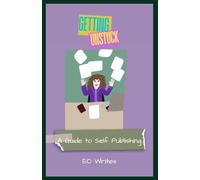 Getting Unstuck: A Guide to Self Publishing