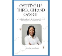 Getting Up, Through, and Over It: Where Resilience Meets Real Life - And Faith Does The Heavy Lifting