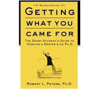 Getting What You Came for: The Smart Student's Guide to Earning a Master's or a Ph.D.