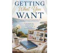 Getting What You Want: A Quick Start Guide to Achieving Your Dreams with Vision Boards, Scripting, and Faithful Action