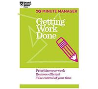 Getting Work Done (Hbr 20-Minute Manager Series)