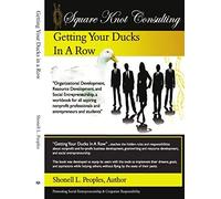 Getting Your Ducks In A Row: Organizational Development, Resource Development, And Social Entrepeneurship, A Workbook For All Aspiring Nonprofit Pr