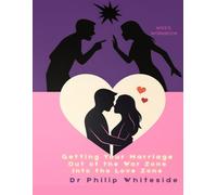 Getting Your Marriage out of The War Zone into the Love Zone: Wife's Workbook