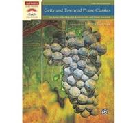 Getty and Townend Praise Classics The Songs of Keith Getty Kristyn Getty and Stuart Townend by By composer Keith Getty & By composer Kristyn Getty & By c By composer Keith Getty By composer Kristyn Ge