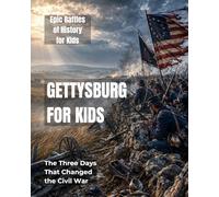 Gettysburg for Kids: The Three Days that Changed the Civil War
