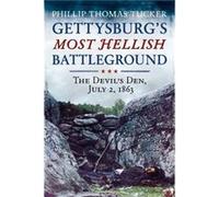 Gettysburgs Most Hellish Battleground The Devils Den July 2 1863 by Phillip Thomas Tucker Phillip Thomas Tucker (Auteur)