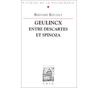Geulincx entre Descartes et Spinoza