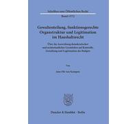 Gewaltenteilung, Funktionsgerechte Organstruktur Und Legitimation Im Haushaltsrecht: ?Ber Die Auswirkung Demokratischer Und Rechtsstaatlicher ... Gestaltung Und Legitimation Des Budgets