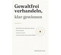 Gewaltfrei verhandeln, klar gewinnen: Mit GFK unter Business-Druck Preise halten, Grenzen setzen und trotzdem im Kontakt bleiben.