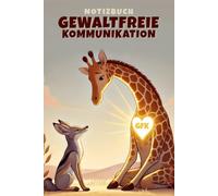 Gewaltfreie Kommunikation GFK Notizbuch: Inspiriert von der Giraffe der Empathie und dem Schakal der Veränderung | Perfekt für Familie Kinder ... und als Geschenk für GFK-Praktizierende