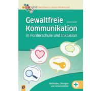 Gewaltfreie Kommunikation in Förderschule und Inklusion: Methoden, Übungen und Arbeitsblätter für den Förderschwerpunkt Emotional-soziale Entwicklung