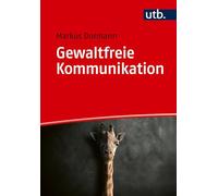 Gewaltfreie Kommunikation: in Studium und Beruf
