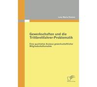 Gewerkschaften Und Die Trittbrettfahrer-Problematik: Eine Qualitative Analyse Gewerkschaftlicher Mitgliedschaftsmotive