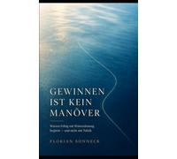 Gewinnen ist kein Manöver: Warum Erfolg mit Wahrnehmung beginnt - und nicht mit Taktik