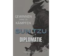 Gewinnen ohne zu Kämpfen: Sun Tzu für die Diplomatie