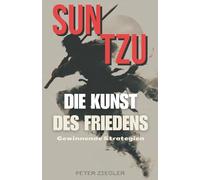 Gewinnende Strategien: Sun Tzu und die Kunst des Friedens