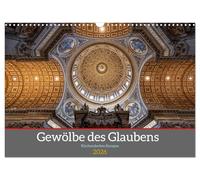 Gewölbe des Glaubens - Kirchendecken Europas (Wandkalender 2026 DIN A3 quer), CALVENDO Monatskalender: Kuppeln, Türme, Kreuzgewölbe - Kirchenkunst Europas